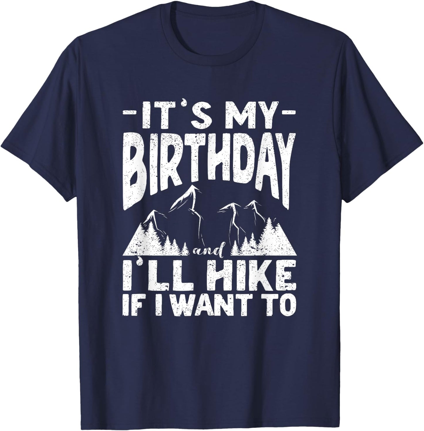 It's My Birthday And I'll Hike If I Want To Funny Hiking T-Shirt - T-Shirt | Navy