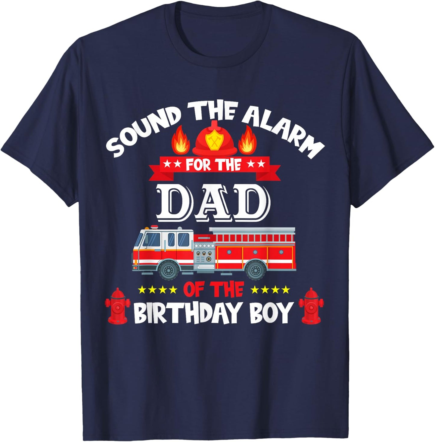 Sound The Alarm Dad Birthday Boy Fire Truck Lover Fireman T-Shirt - T-Shirt | Navy