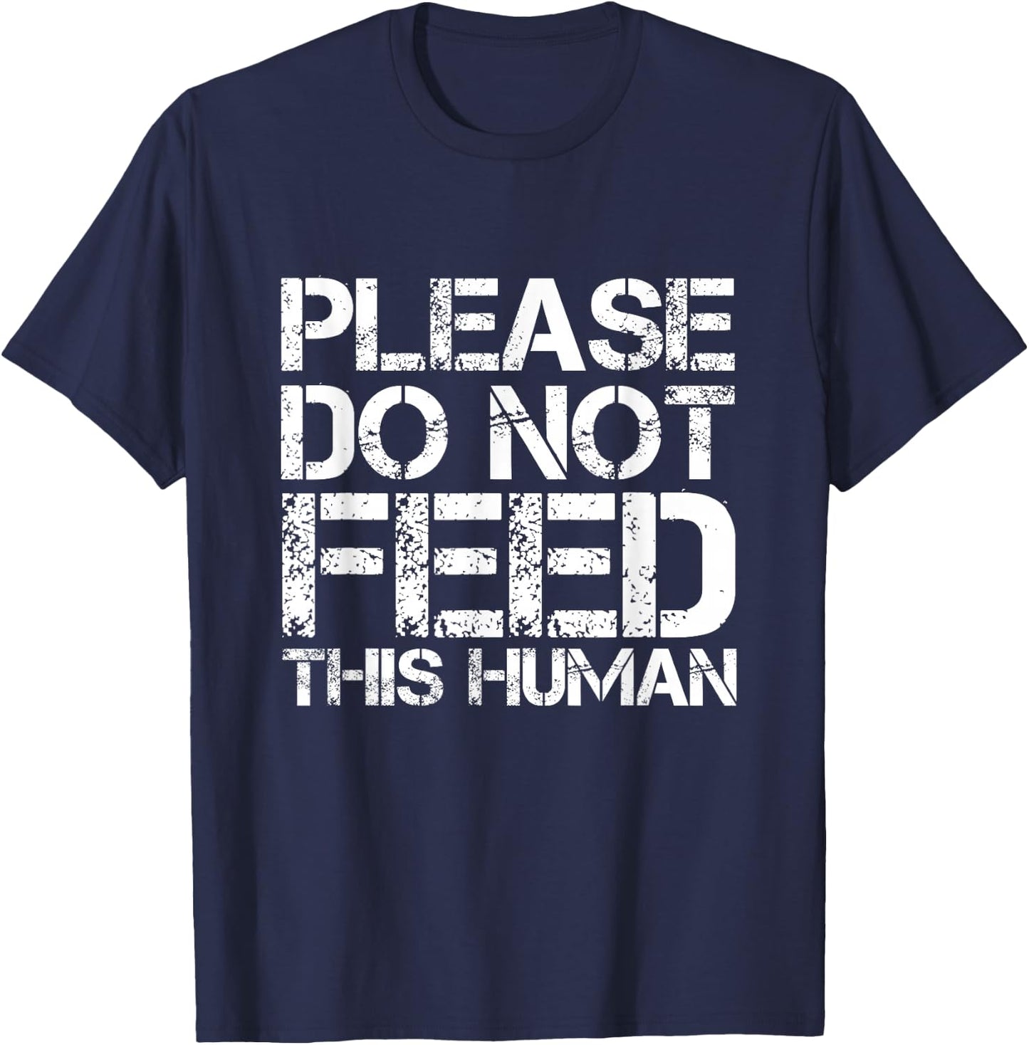 Please Do Not Feed This Human T-Shirt - T-Shirt | Navy