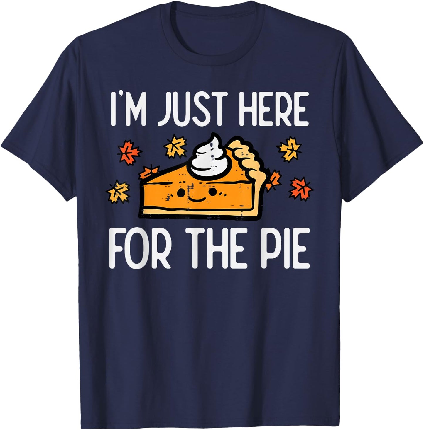 Thanksgiving Just Here For Pie Autumn Fall Men Women Kids T-Shirt - T-Shirt | Navy