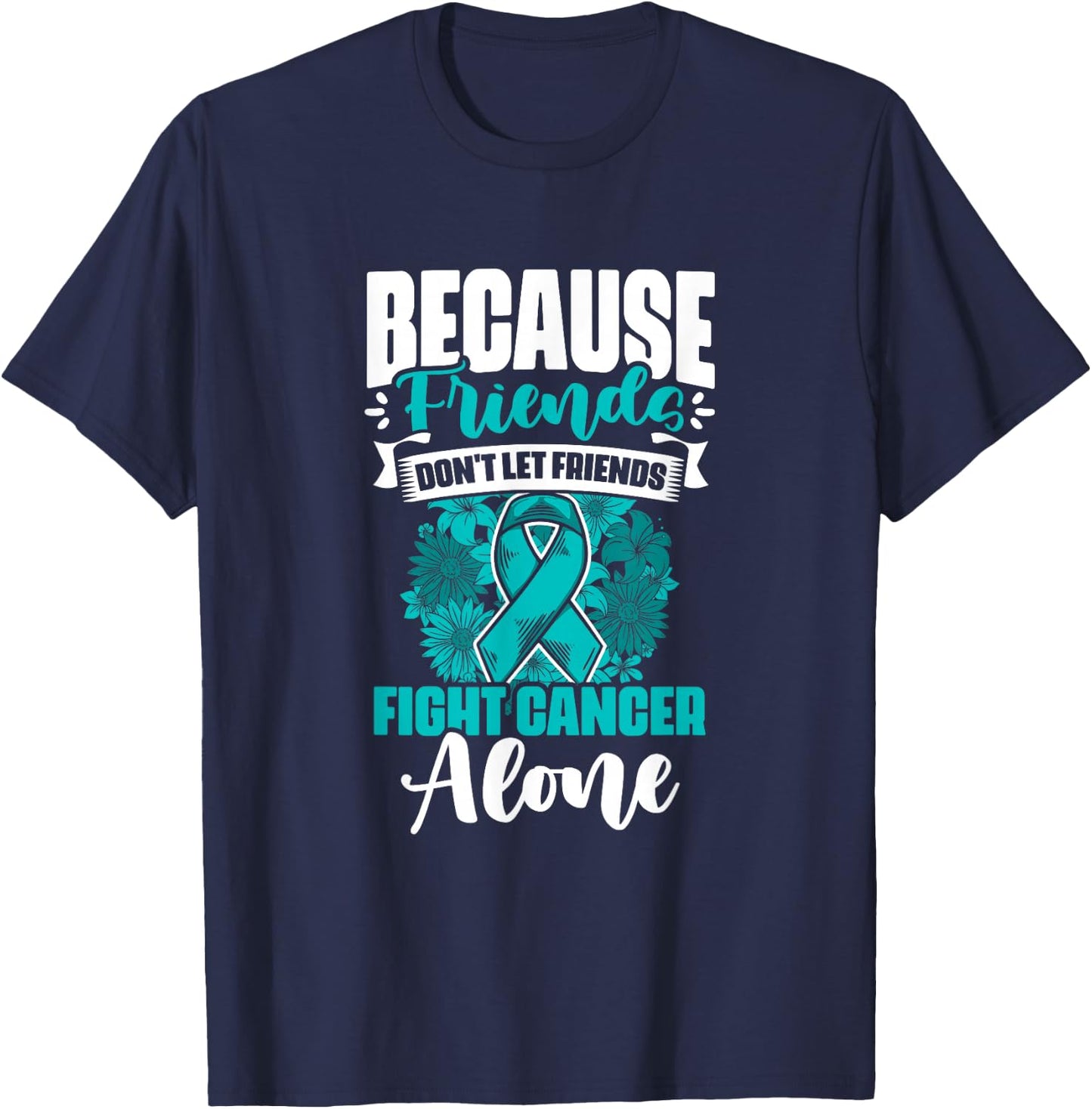 Don't Fight Cancer Alone Teal Ribbon Support Ovarian Cancer T-Shirt - T-Shirt | Navy