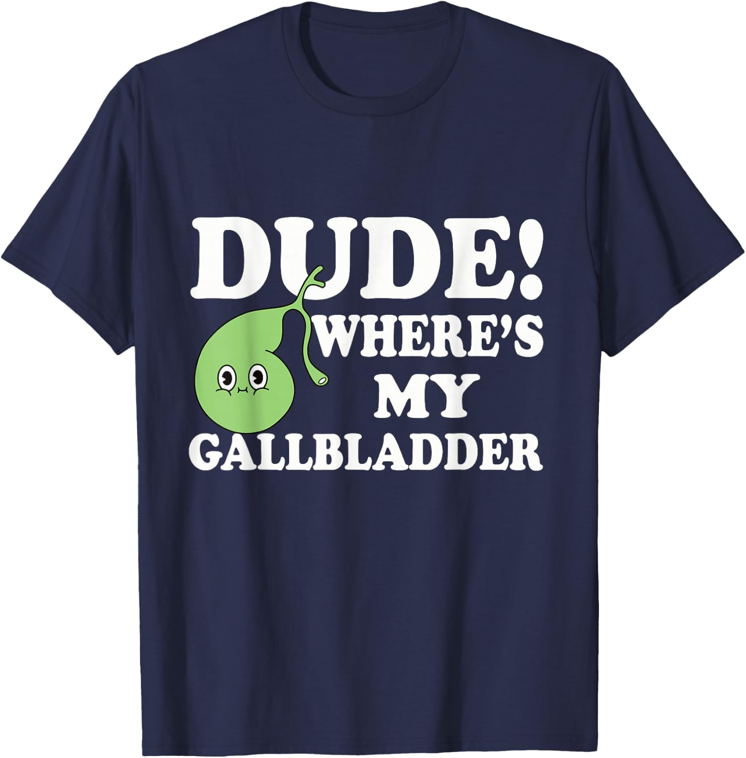 Funny Gallbladder Removal Surgery Dude Wheres My Gallbladder T-Shirt - T-Shirt | Navy