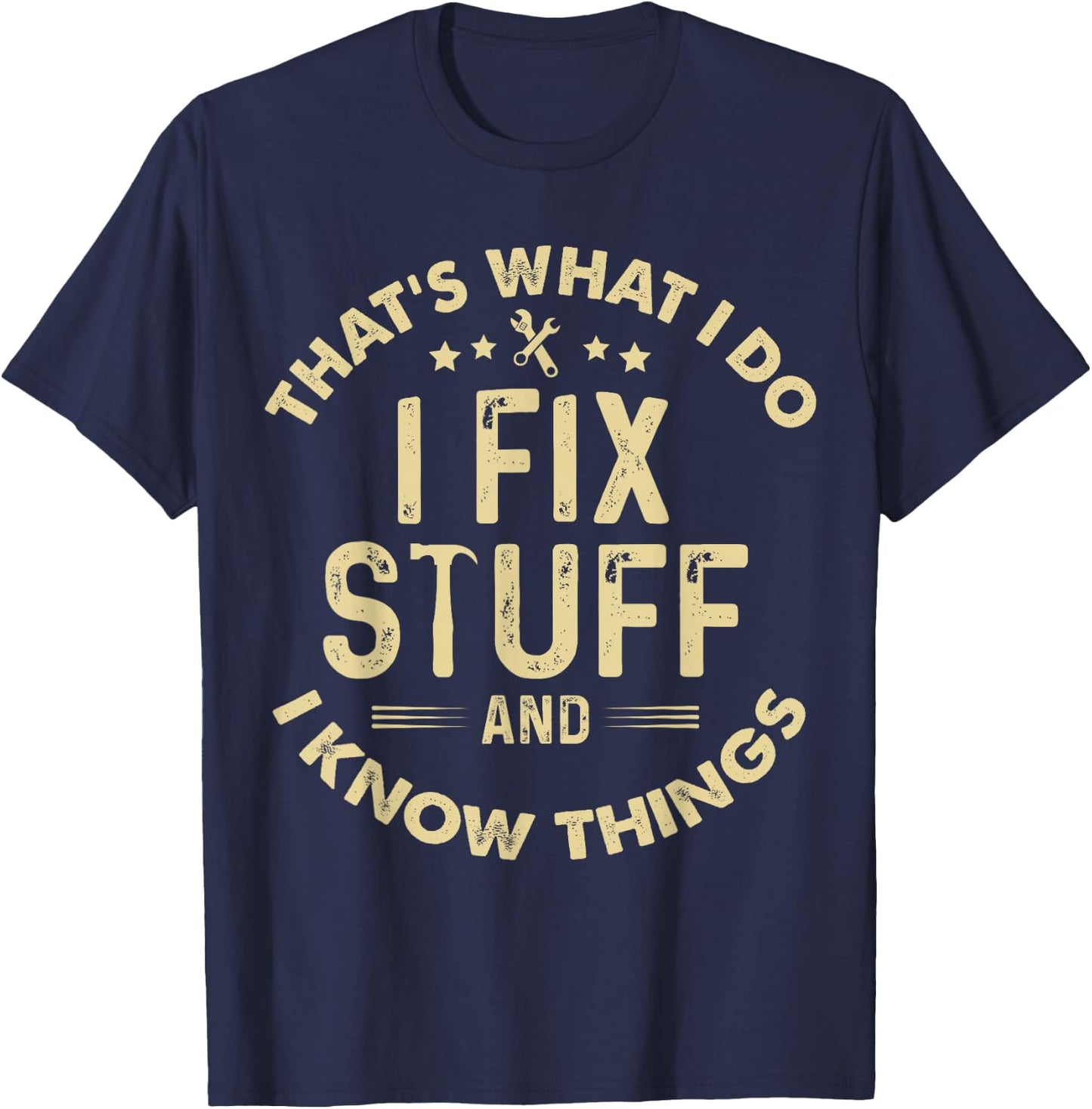 funny I fix Stuff and I Know Things-Mechanic Engineer Garage T-Shirt - T-Shirt | Navy