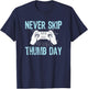 Gamers Gaming Never Skip Thumb Day Funny Video Game T-Shirt - T-Shirt | Navy