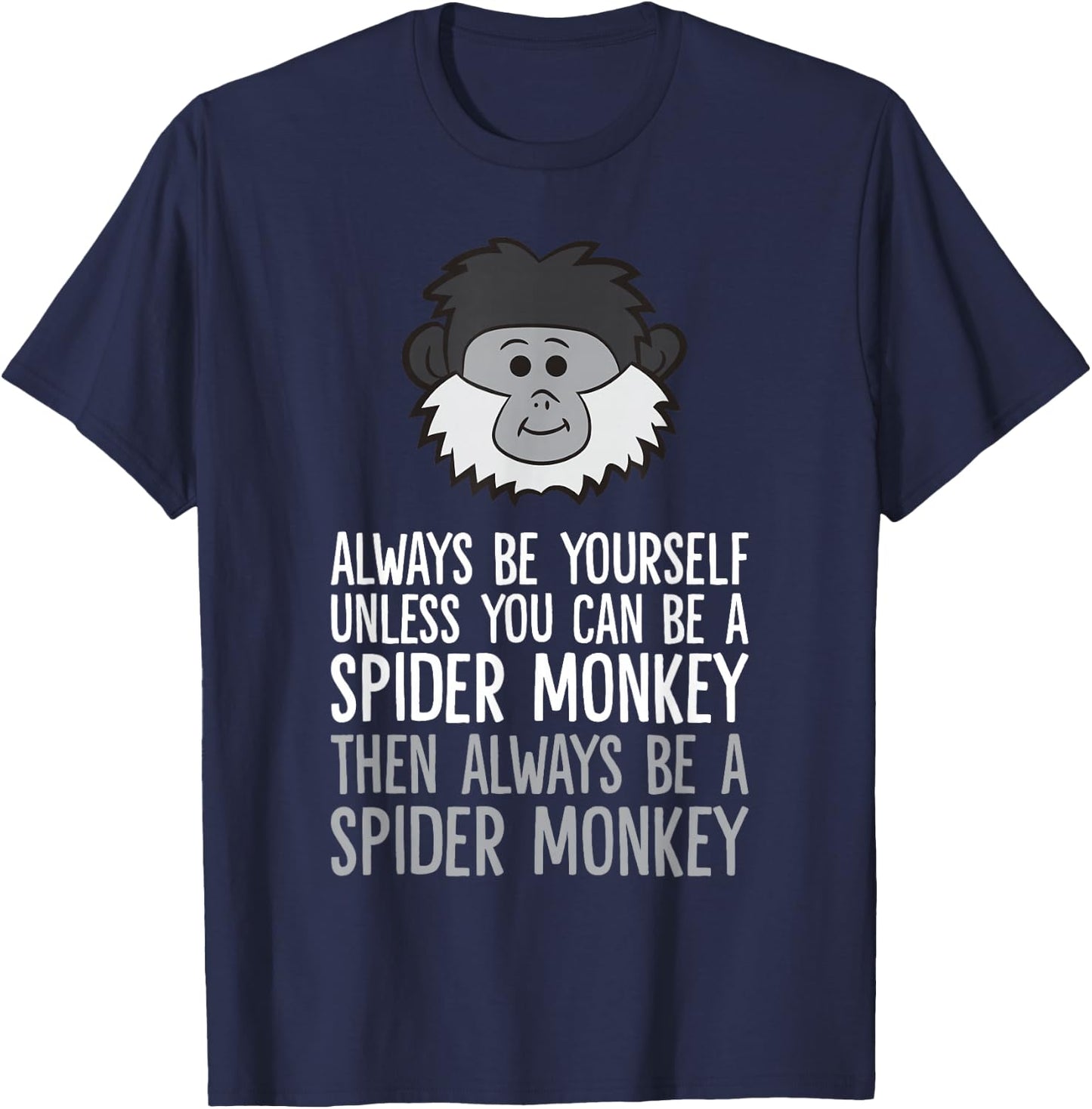 Always Be Yourself Unless You Can Be A Spider Monkey T-Shirt - T-Shirt | Navy