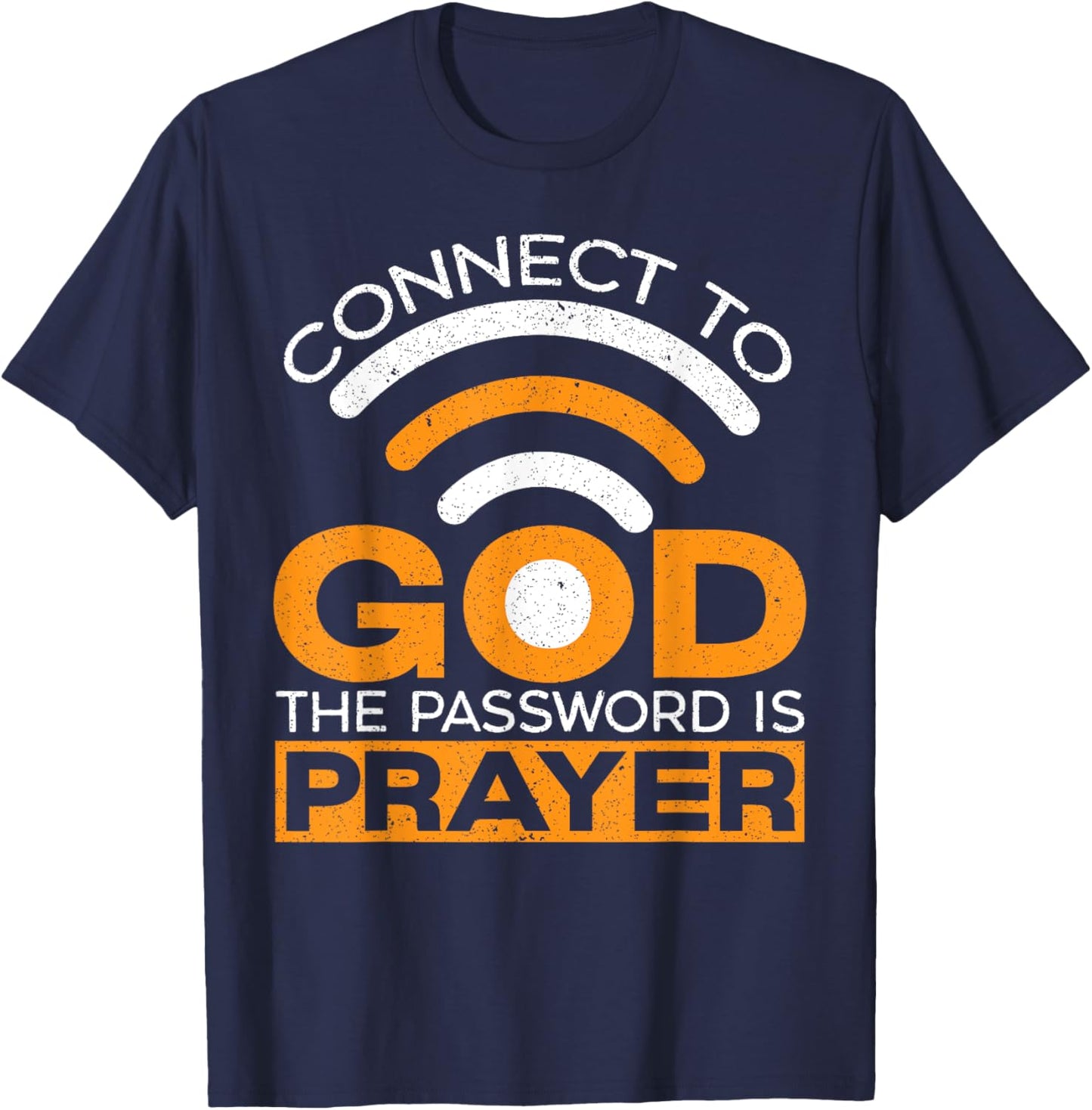 Connect To God The Password Is Prayer Christian Believer T-Shirt - T-Shirt | Navy