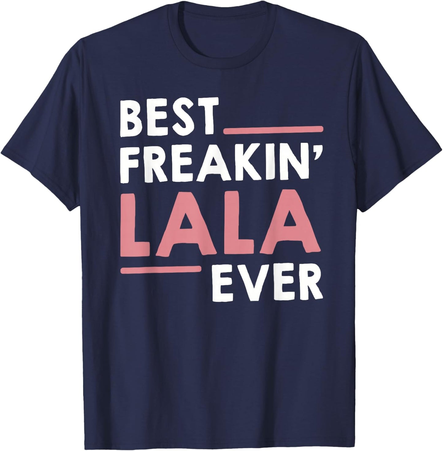 Lala Shirts Grandma Cute Best Freakin' Lala Ever T-Shirt - T-Shirt | Navy