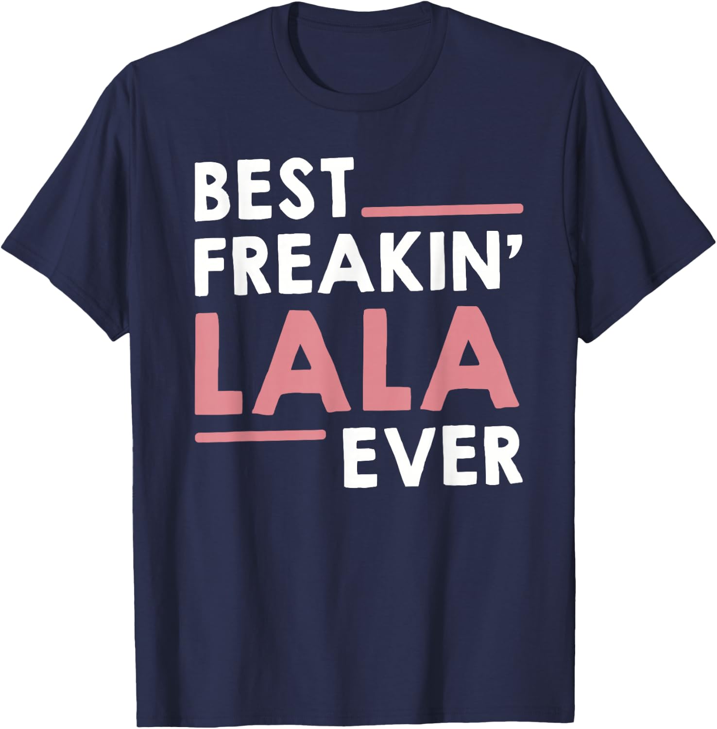Lala Shirts Grandma Cute Best Freakin' Lala Ever T-Shirt - T-Shirt | Navy