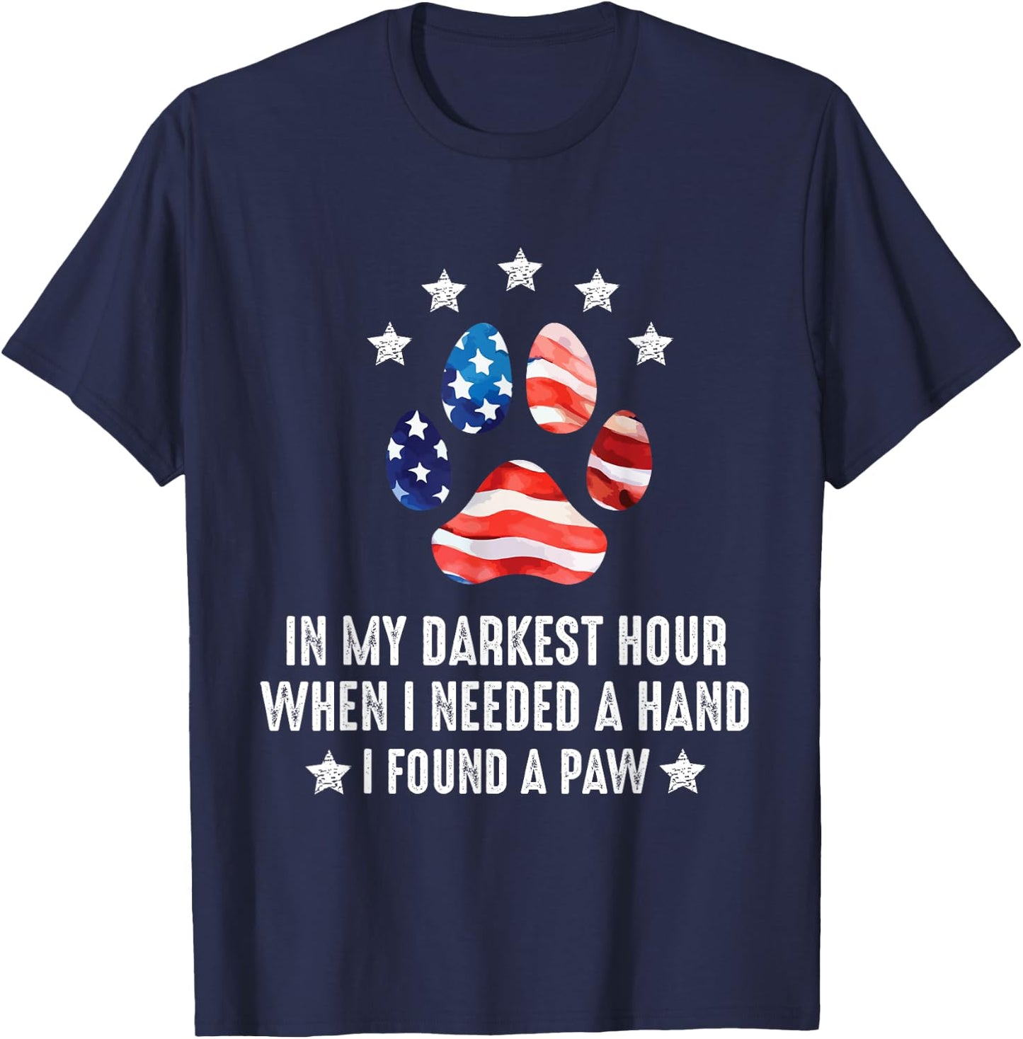 In My Darkest Hour When I Needed A Hand I Found A Paw Of Dog T-Shirt - T-Shirt | Navy