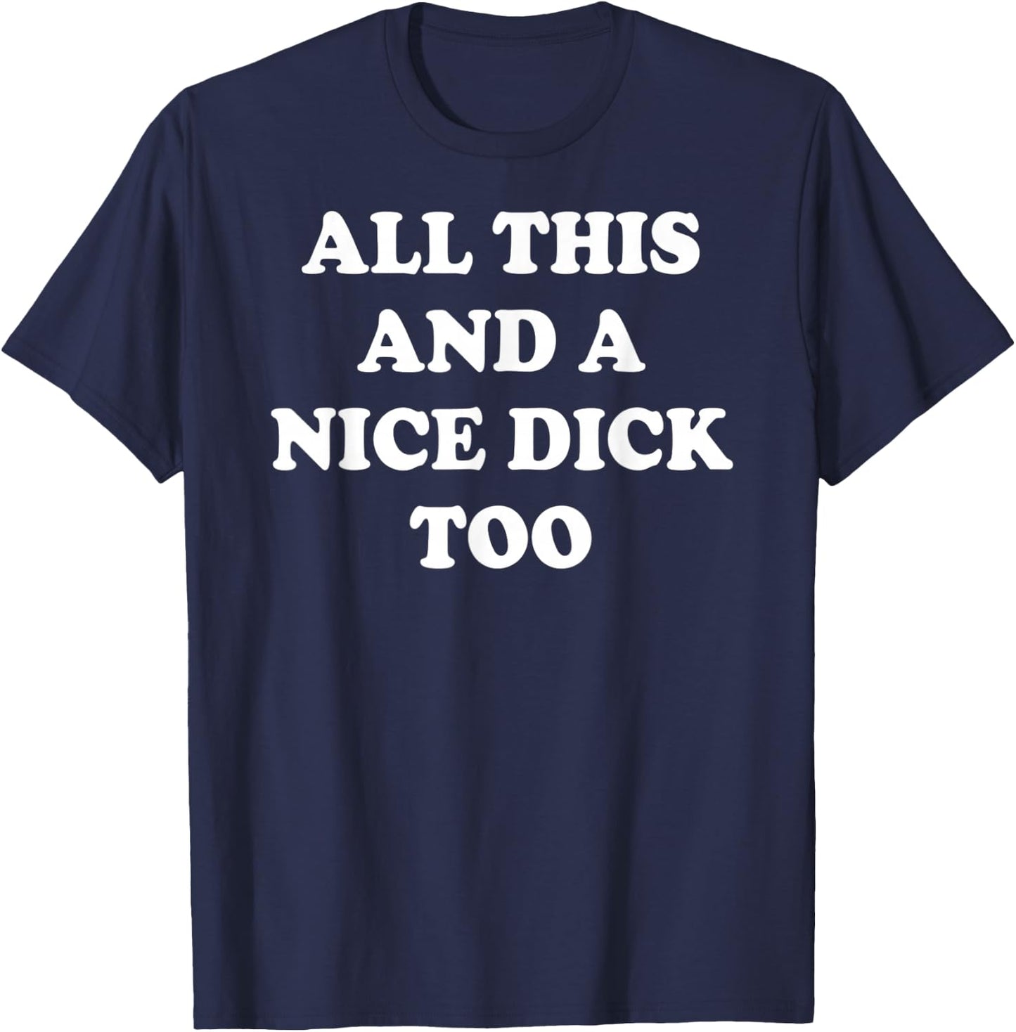 All This and A Nice Dick Too Apparel T-Shirt - T-Shirt | Navy