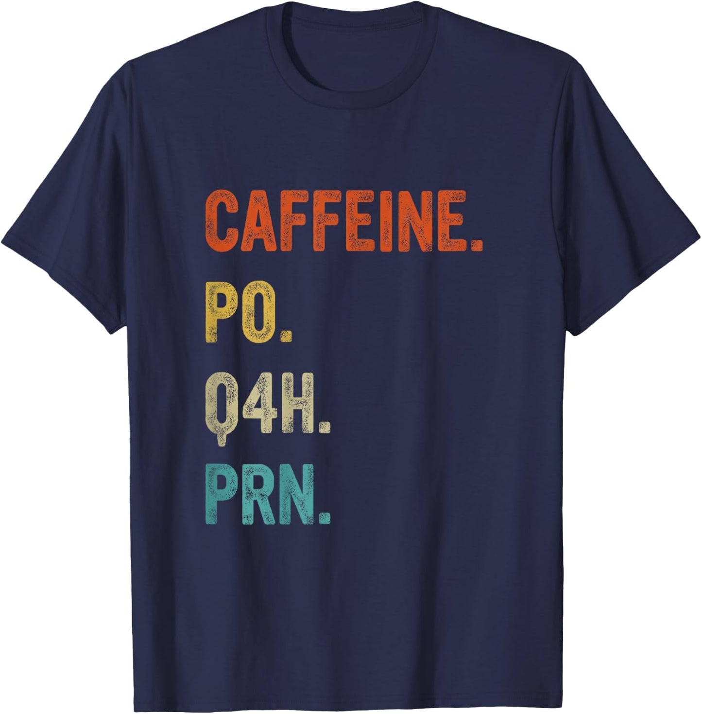 Caffeine po q4h prn, Funny Nurse, Healthcare Workers T-Shirt - T-Shirt | Navy