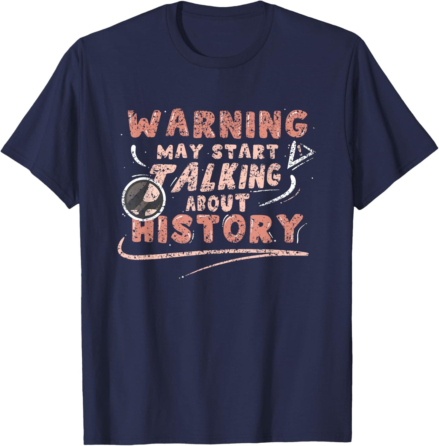 Warning May Start Talking About History Historic Historian T-Shirt - T-Shirt | Navy