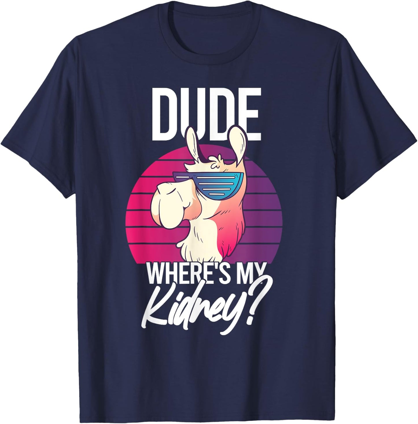 Nephrectomy Recovery Dude Where Is My Kidney T-Shirt - T-Shirt | Navy