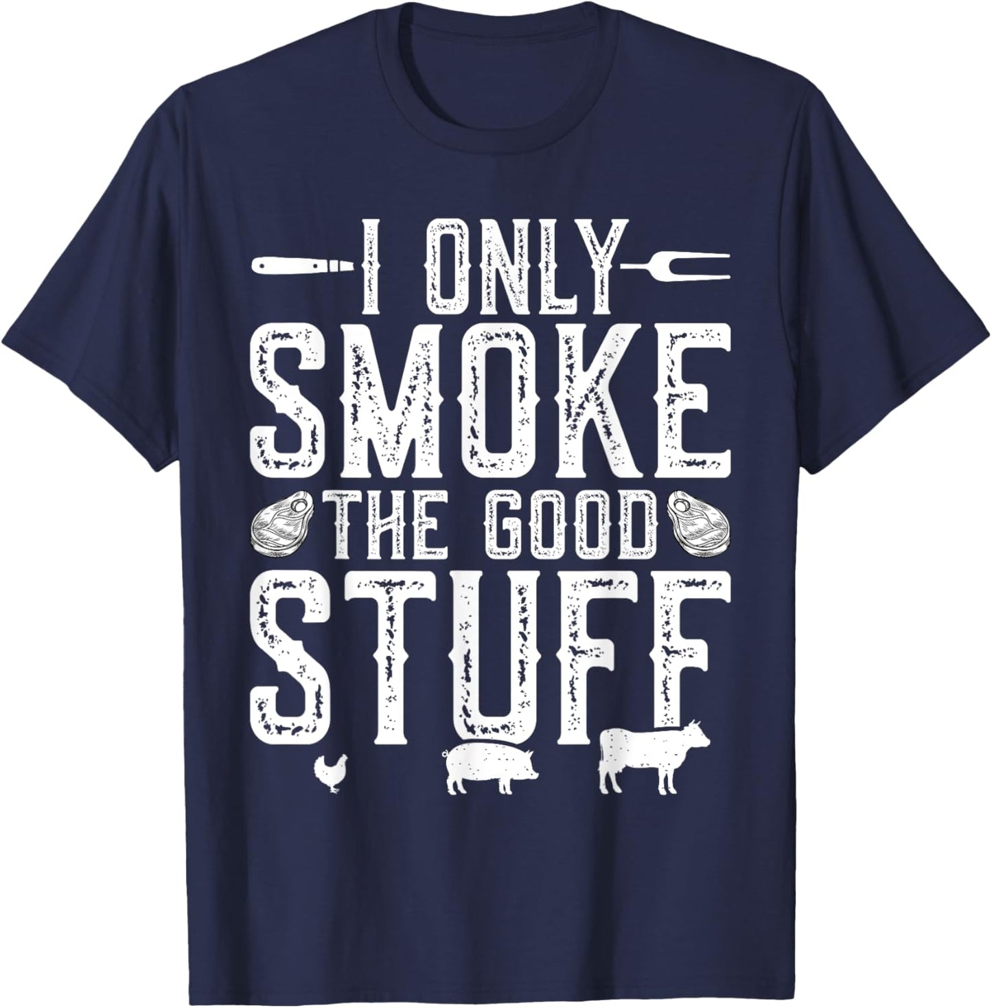 I Only Smoke The Good Stuff BBQ Barbeque Grilling Pitmaster T-Shirt - T-Shirt | Navy