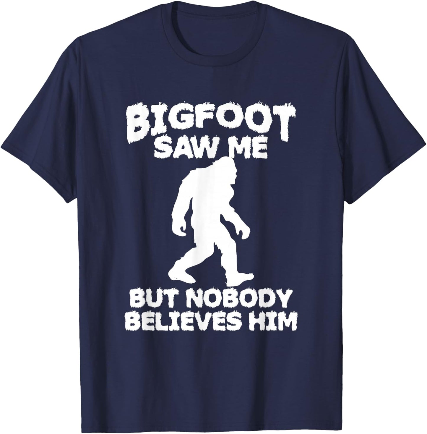 Bigfoot has seen me but no one believes him Sasquatch T-Shirt - T-Shirt | Navy
