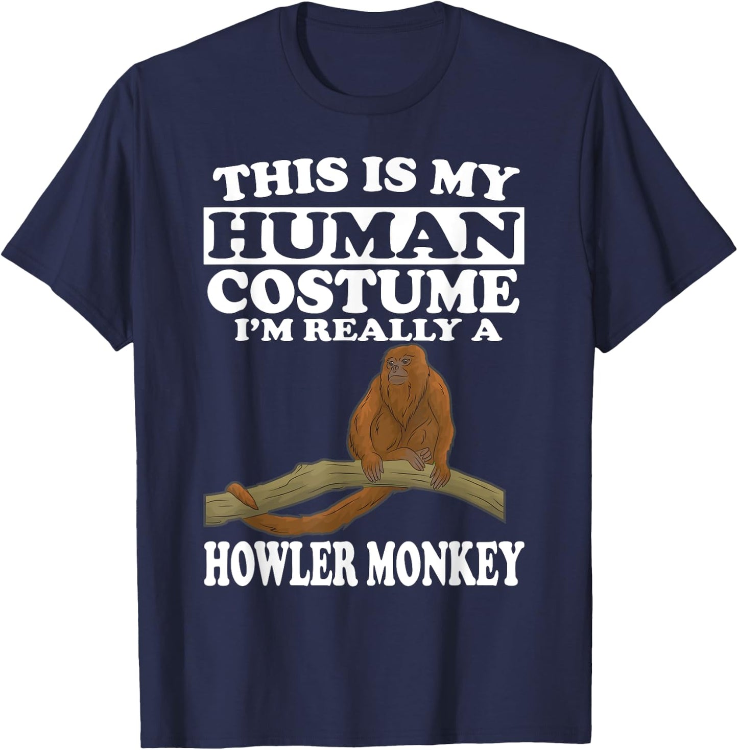 This Is My Human Costume I'm Really A Howler Monkey T-Shirt - T-Shirt | Navy