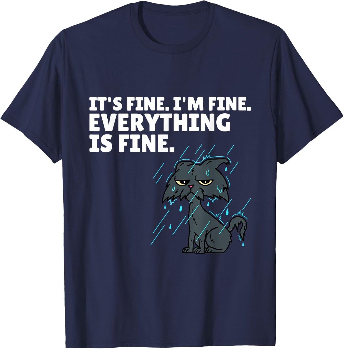 Raining Cat It’s Fine I’m Fine Everything Is Fine Funny Cat T-Shirt - T-Shirt | Navy