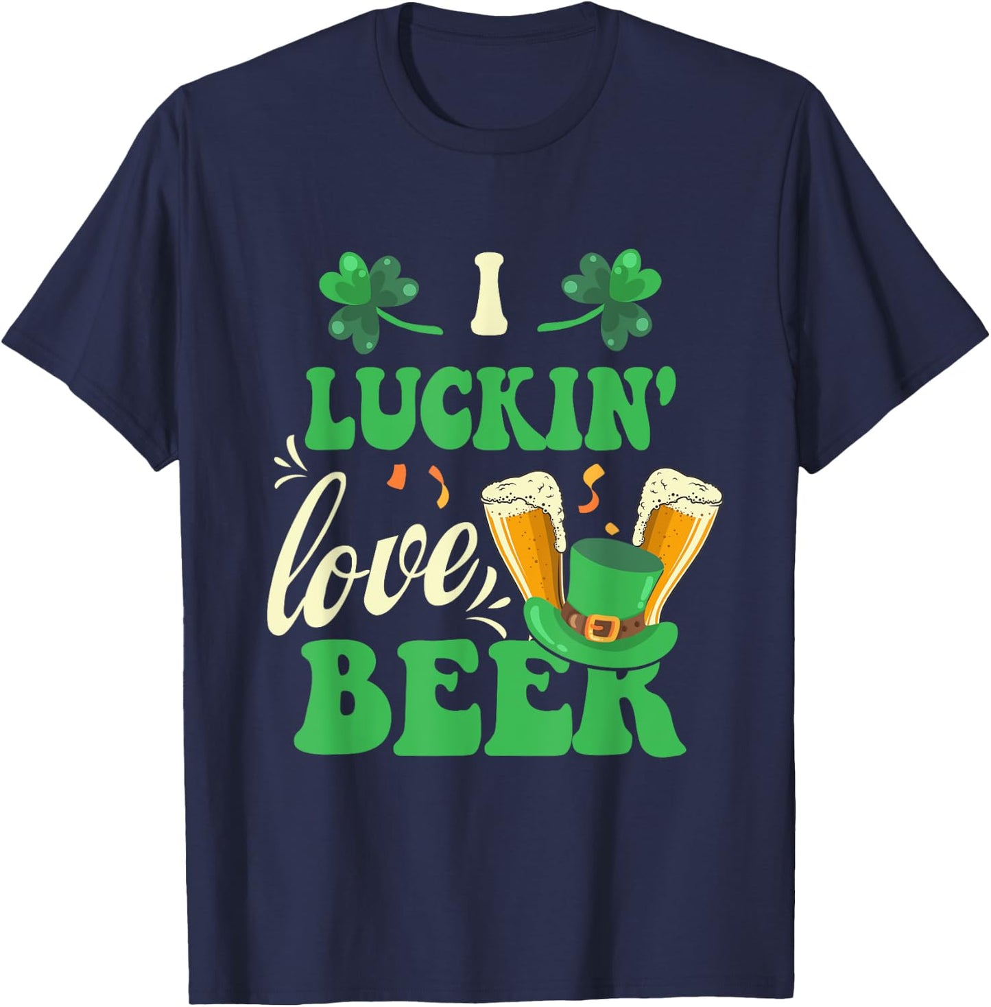 I Luckin' Love Beer Drinking St. Pattrick's Day Shamrock T-Shirt - T-Shirt | Navy