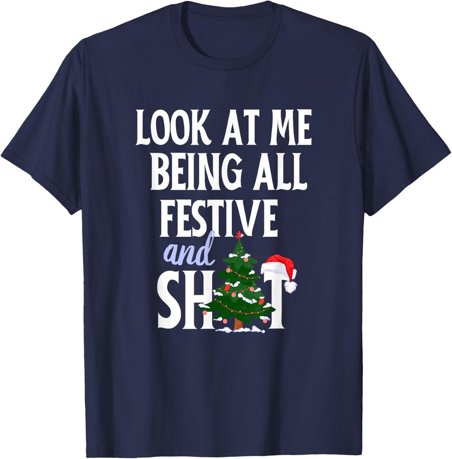 Look at Me Being All Festive and Shits Funny Sarcastic Xmas T-Shirt - T-Shirt | Navy