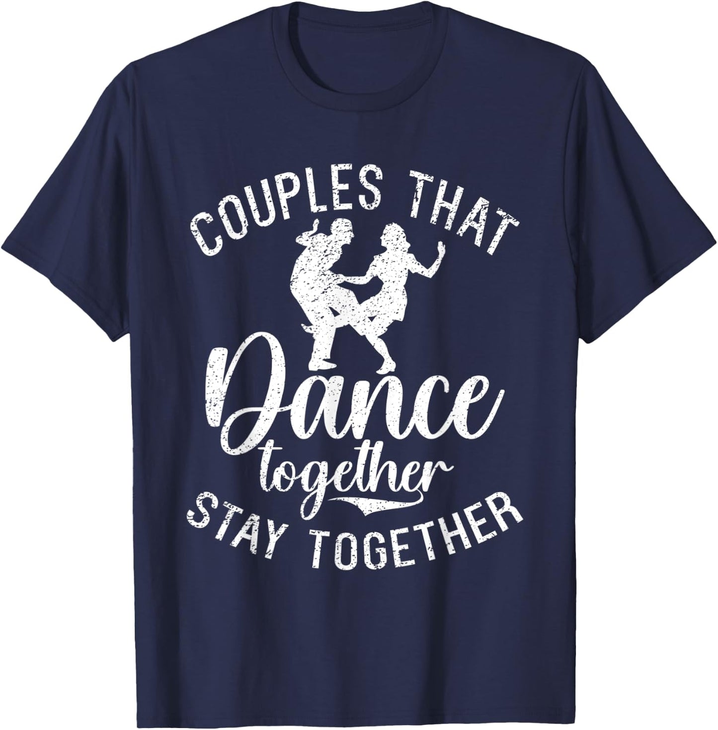 Couples that Dance together stay together Dancing Couple T-Shirt - T-Shirt | Navy