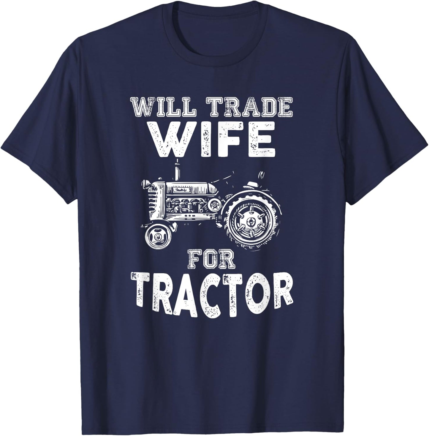 Will Trade Wife Tractor Funny Farmer Farming T-Shirt - T-Shirt | Navy