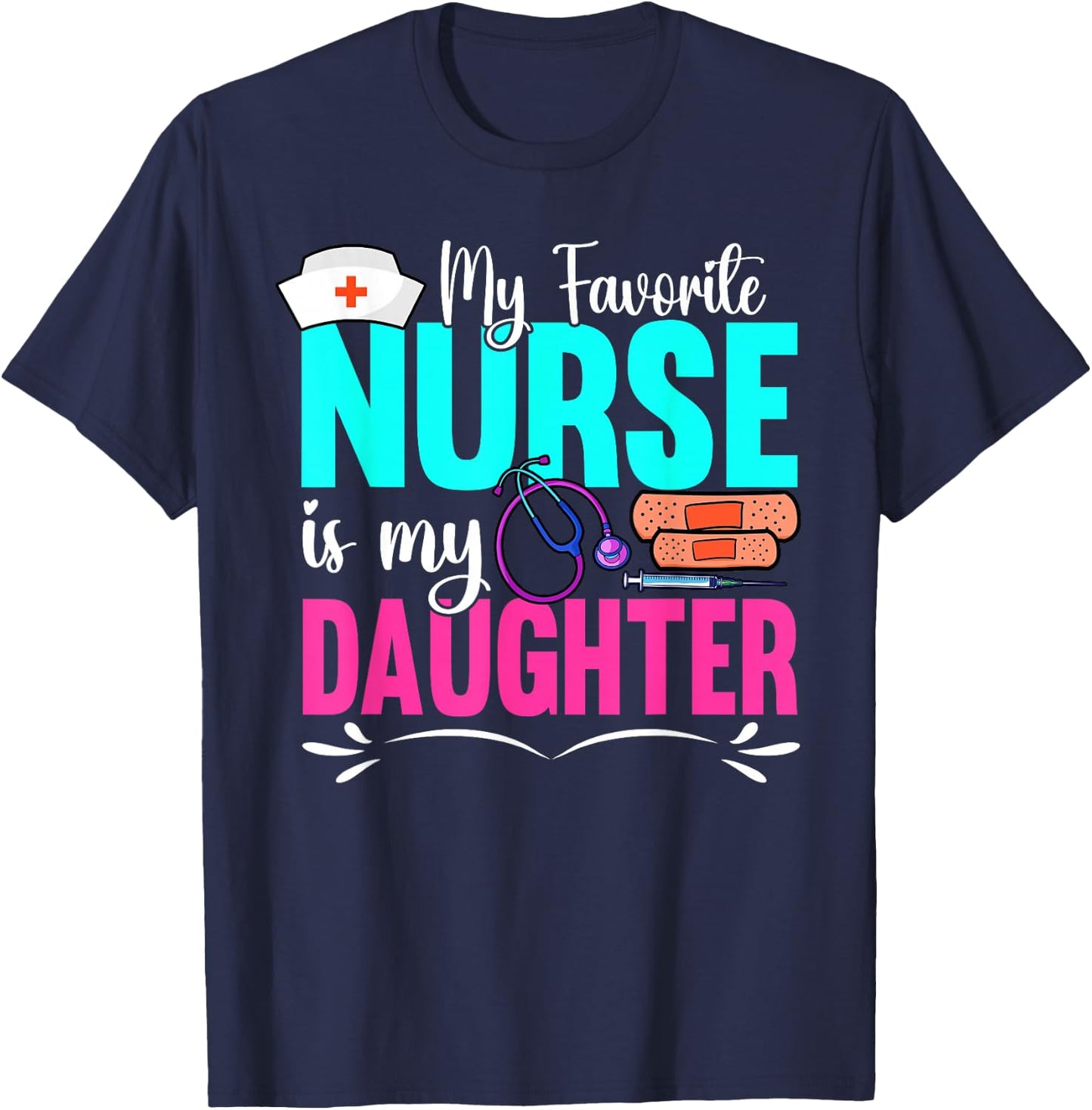 My Favorite Nurse Is My Daughter Medical Professional Nurses T-Shirt - T-Shirt | Navy