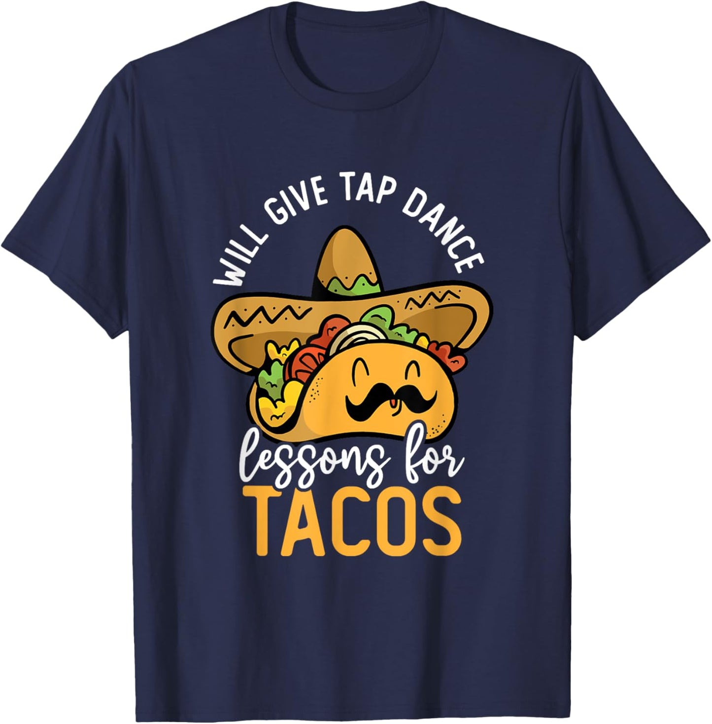 Tap Dancing Taco Lover Taco Bar Tap Dance Teacher Tap Dancer T-Shirt - T-Shirt | Navy