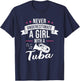 Never Underestimate A Girl With A Tuba T-Shirt - T-Shirt | Navy