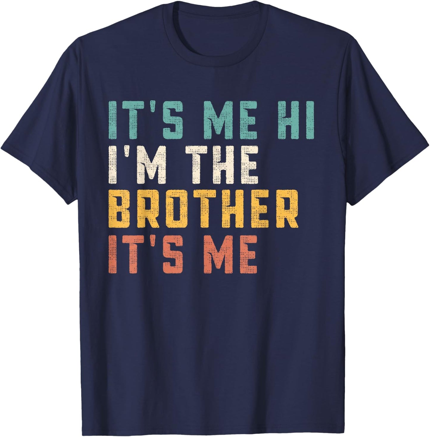 It's Me Hi I'm The Brother It's Me Funny Daddy Dad Brother T-Shirt - T-Shirt | Navy