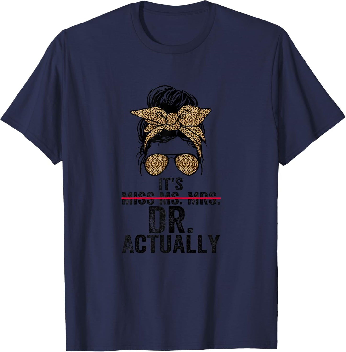 It's Miss Ms Mrs Dr Actually Doctor graduation Appreciation T-Shirt - T-Shirt | Navy