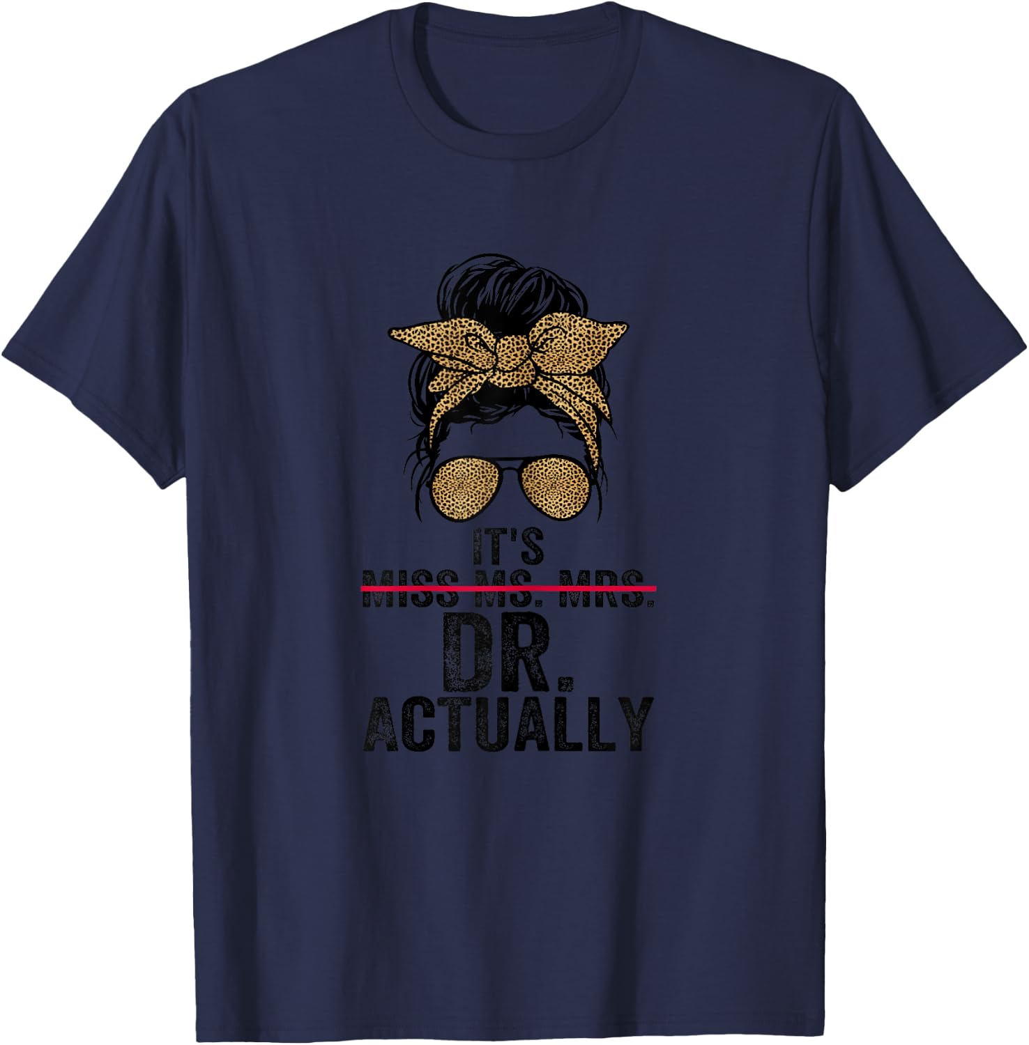 It's Miss Ms Mrs Dr Actually Doctor graduation Appreciation T-Shirt - T-Shirt | Navy