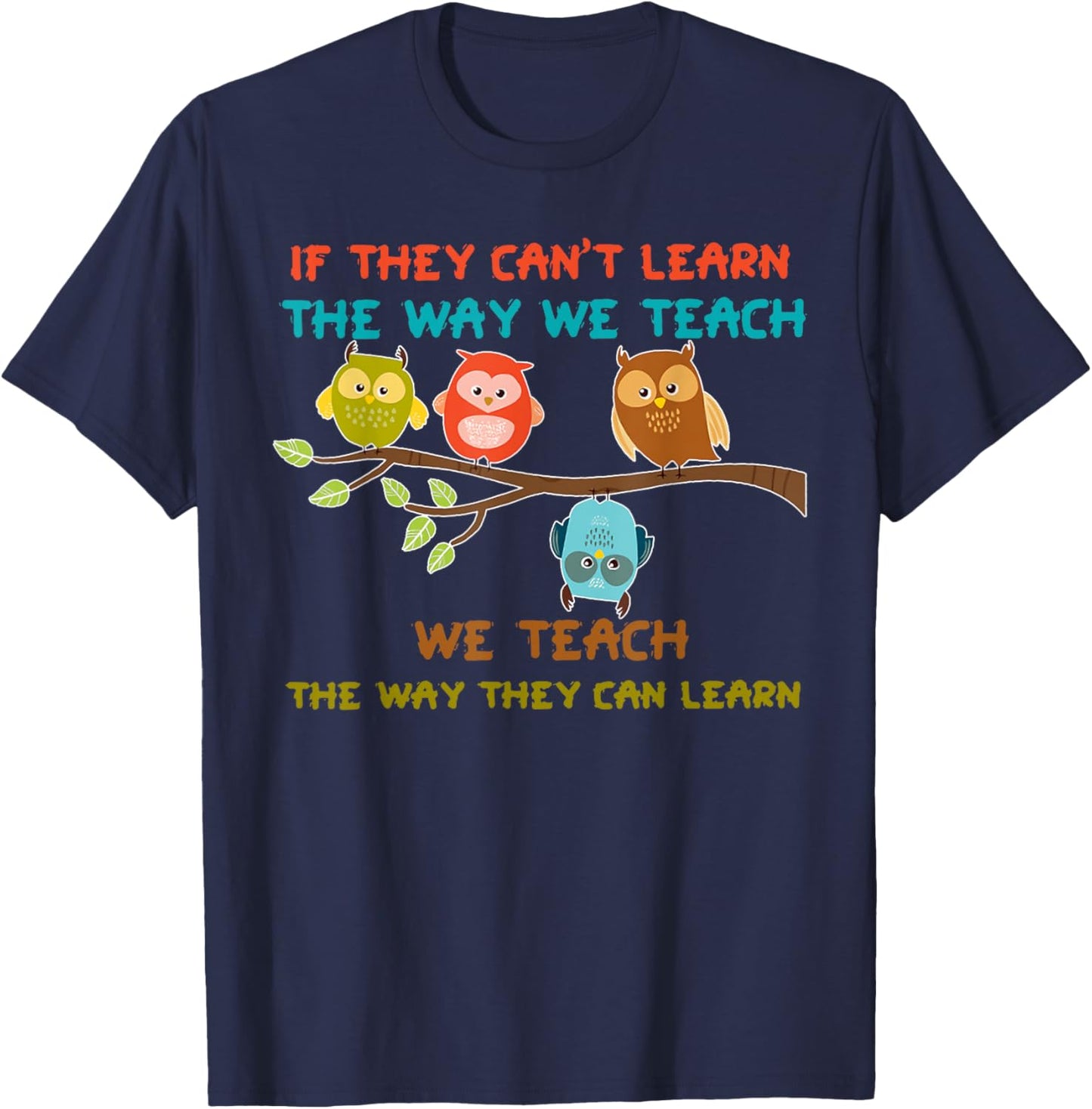 Owl If They Can't Learn The Way We Teach Sped Teacher Men Women T-Shirt - T-Shirt | Navy