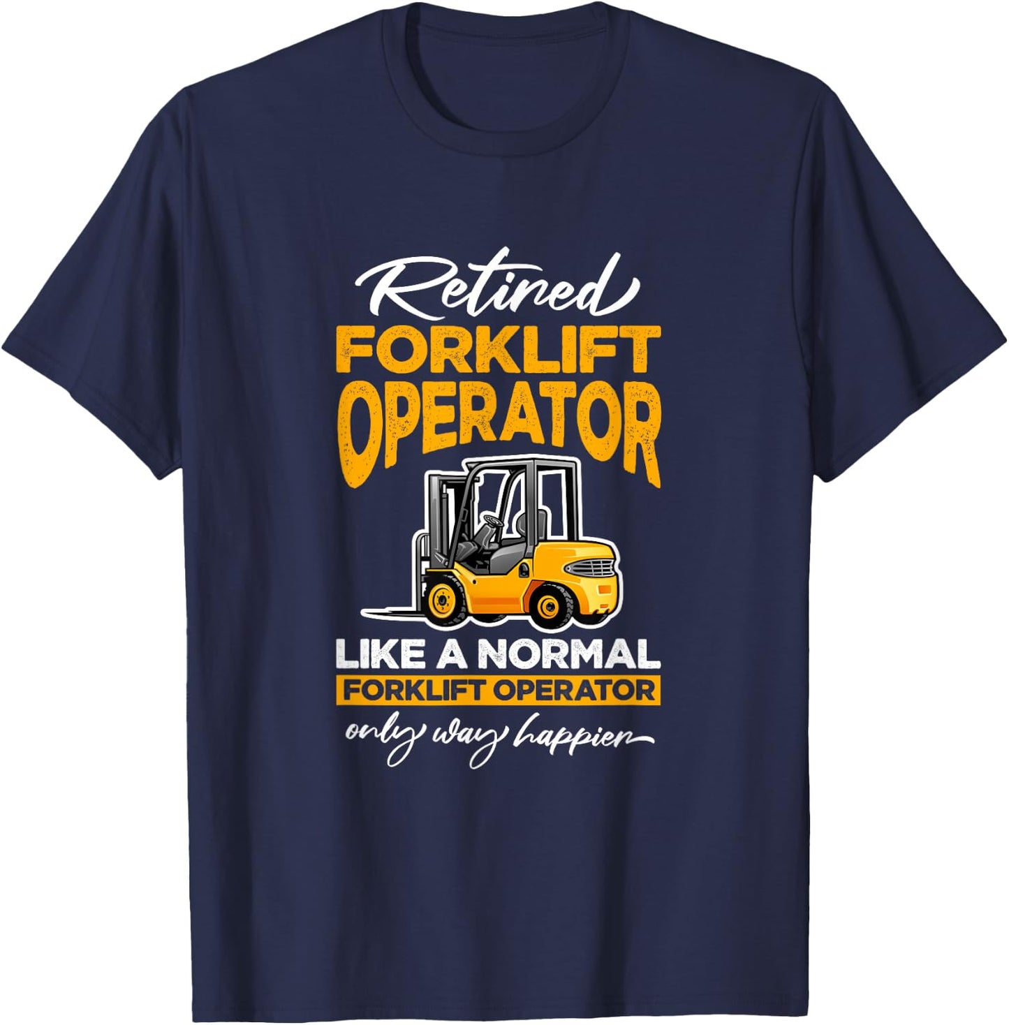 Retired Forklift Operator Forklifting Retirement T-Shirt - T-Shirt | Navy