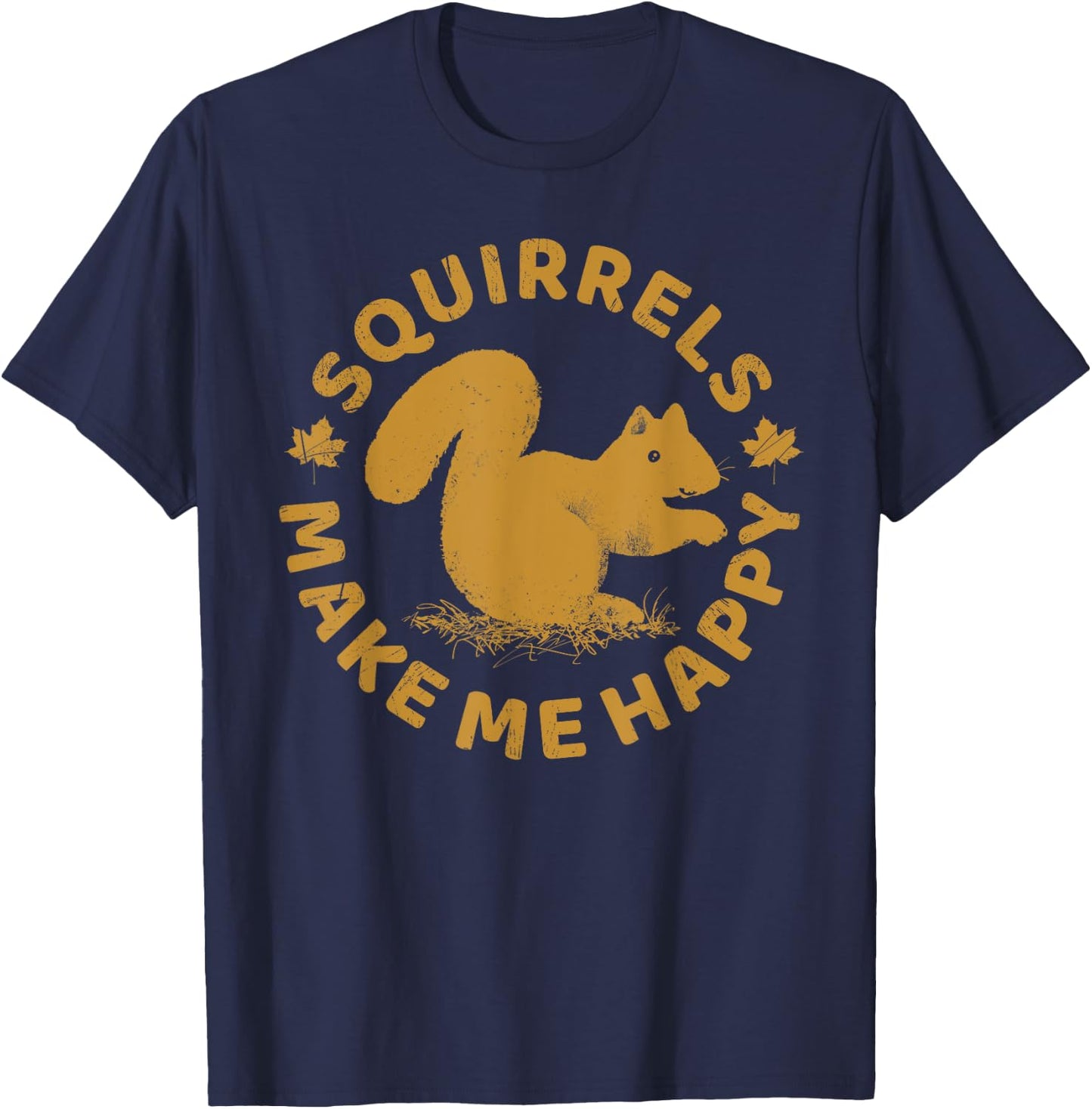 Squirrels Make Me Happy Funny Animal Rodent Lovers Outfit T-Shirt - T-Shirt | Navy
