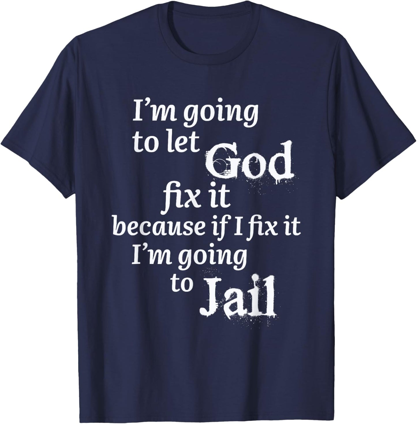 I'm Going To Let God Fix It Jesus Believer T-Shirt - T-Shirt | Navy