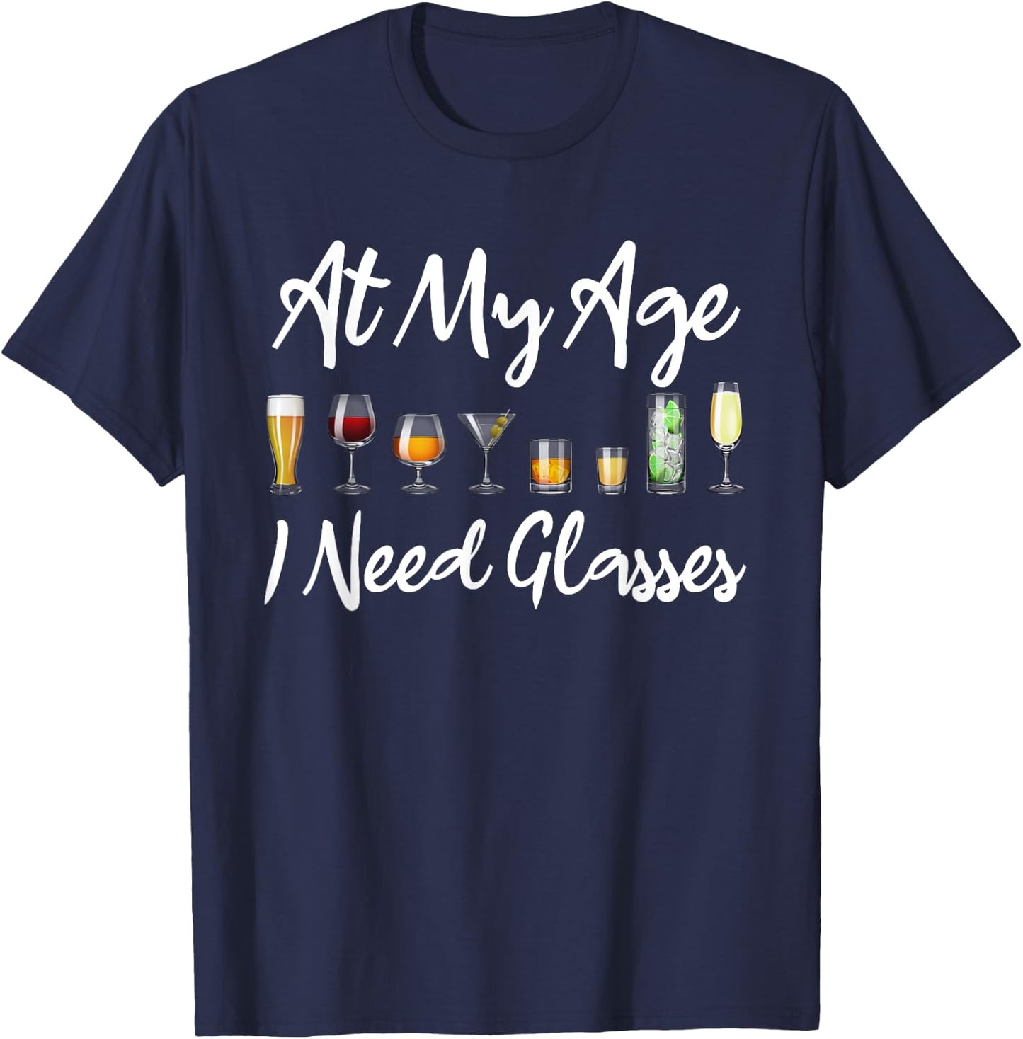 Funny Wine Beer Cocktail Lover At My Age I Need Glasses T-Shirt - T-Shirt | Navy