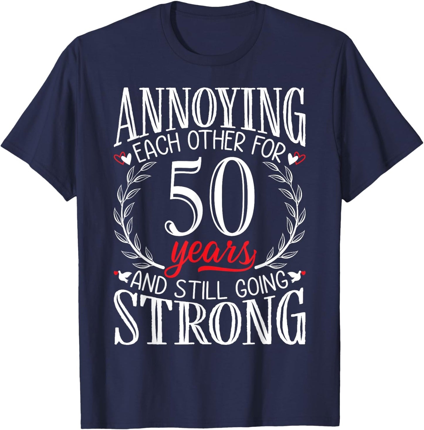 Annoying Each Other for 50 Years - 50th Wedding Anniversary T-Shirt - T-Shirt | Navy