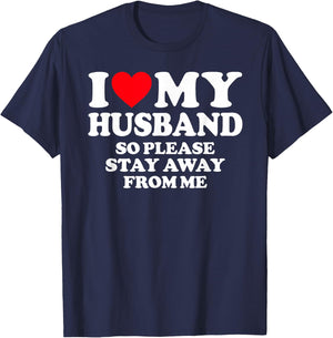 I Love My Husband I Love My Hot Husband So Stay Away T-Shirt - T-Shirt | Navy