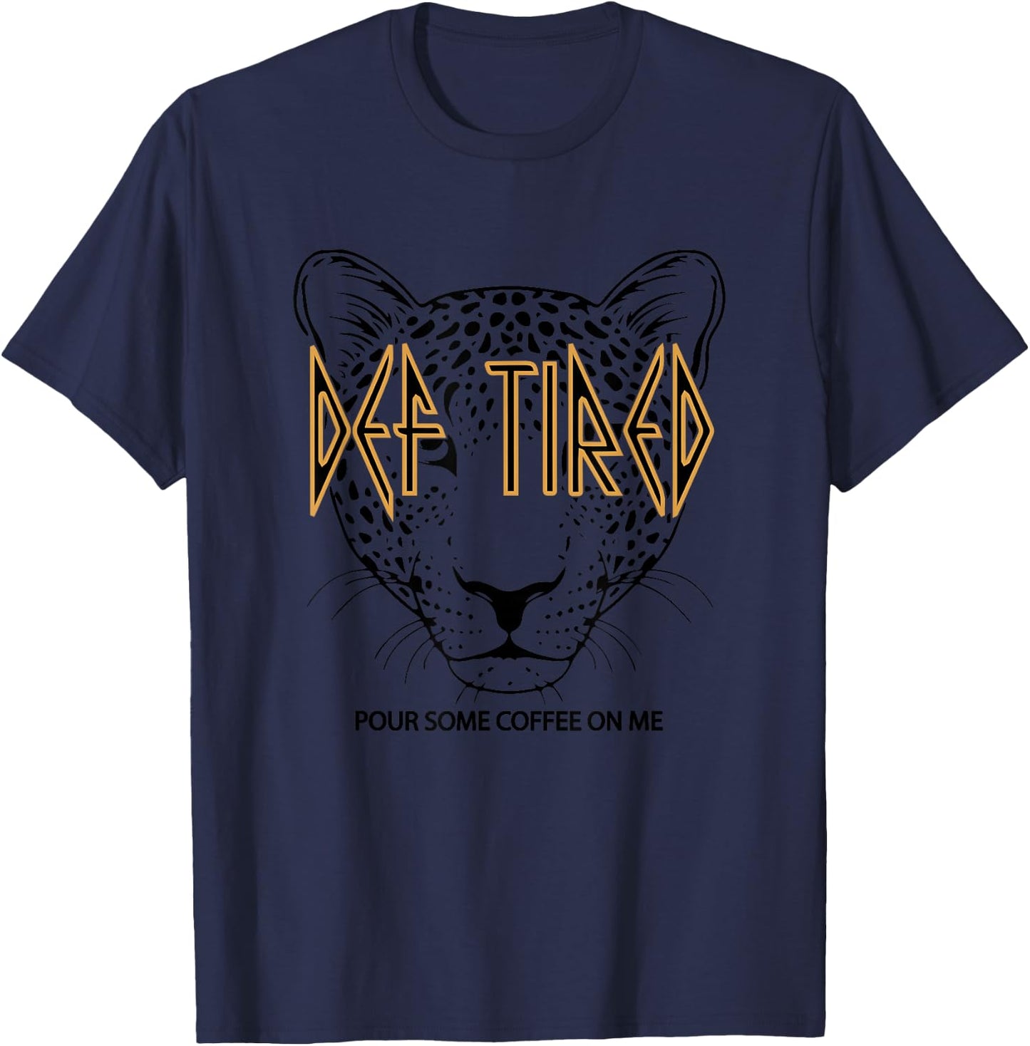 Def tired Pour Some Coffee On Me Tiger Tired Coffee Vintage T-Shirt - T-Shirt | Navy