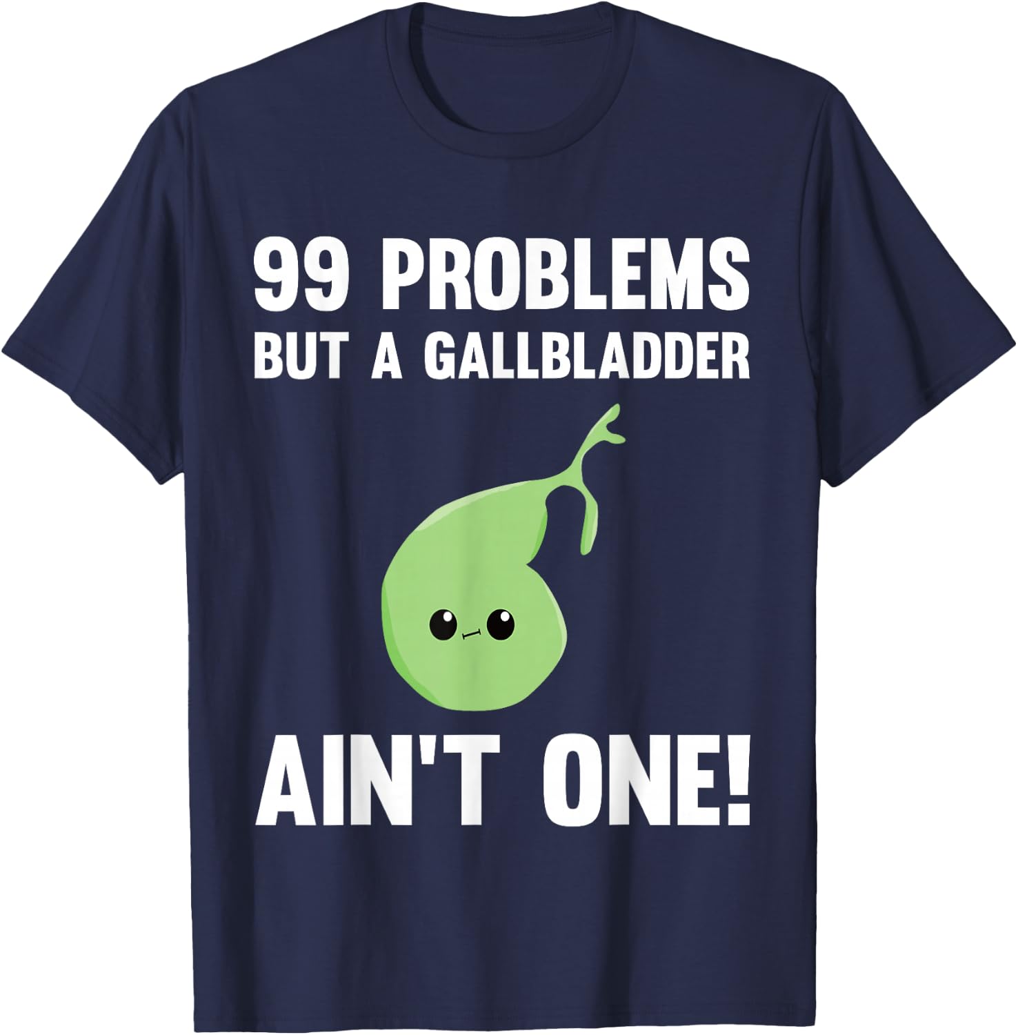 99 Problems But A Gallbladder Ain't One Funny Surgery T-Shirt - T-Shirt | Navy