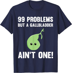 99 Problems But A Gallbladder Ain't One Funny Surgery T-Shirt - T-Shirt | Navy
