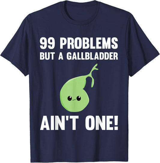 99 Problems But A Gallbladder Ain't One Funny Surgery T-Shirt - T-Shirt | Navy