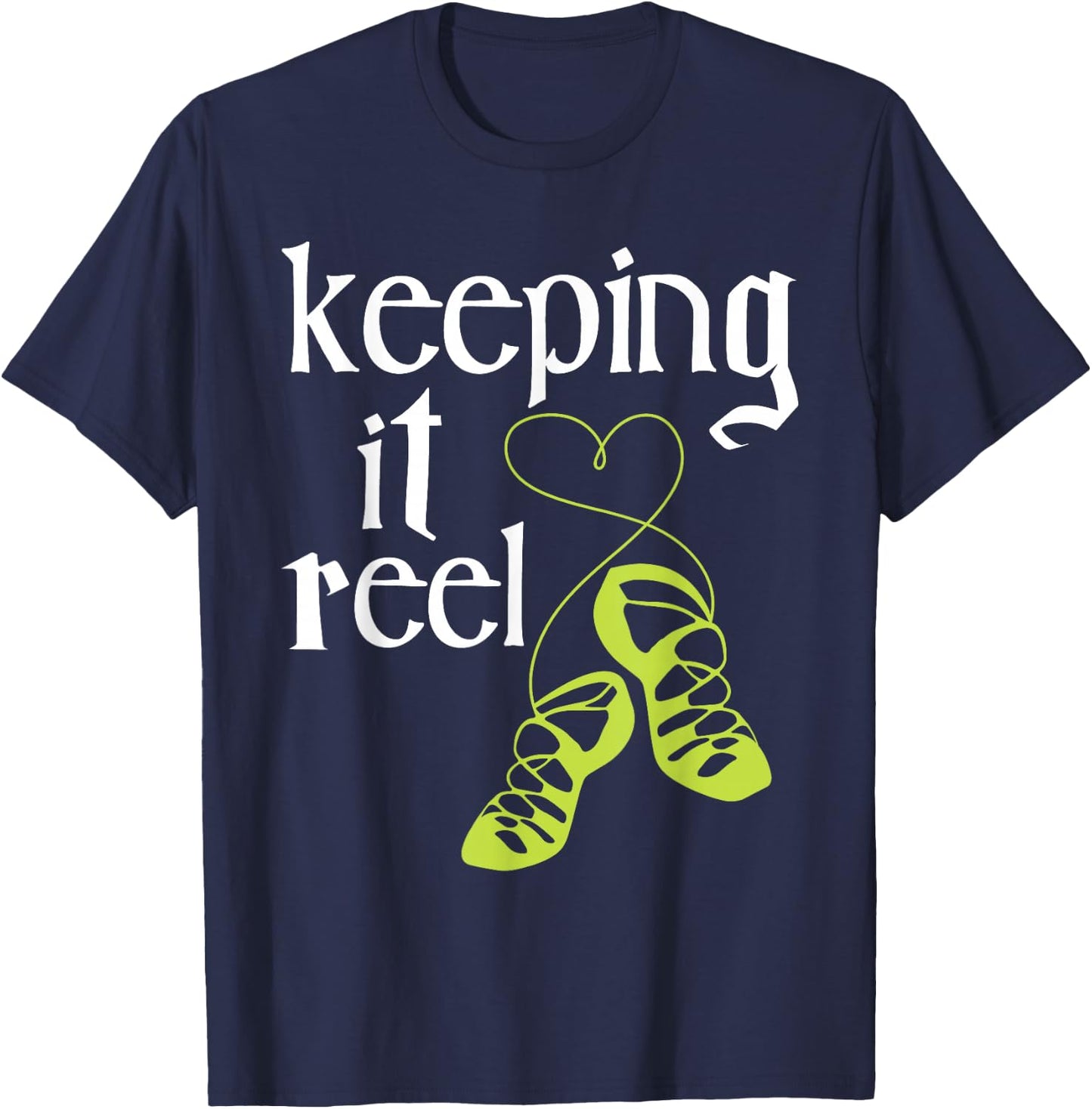 Keeping It Reel - Irish Dancer Ceili Reel Dance Feis T-Shirt - T-Shirt | Navy