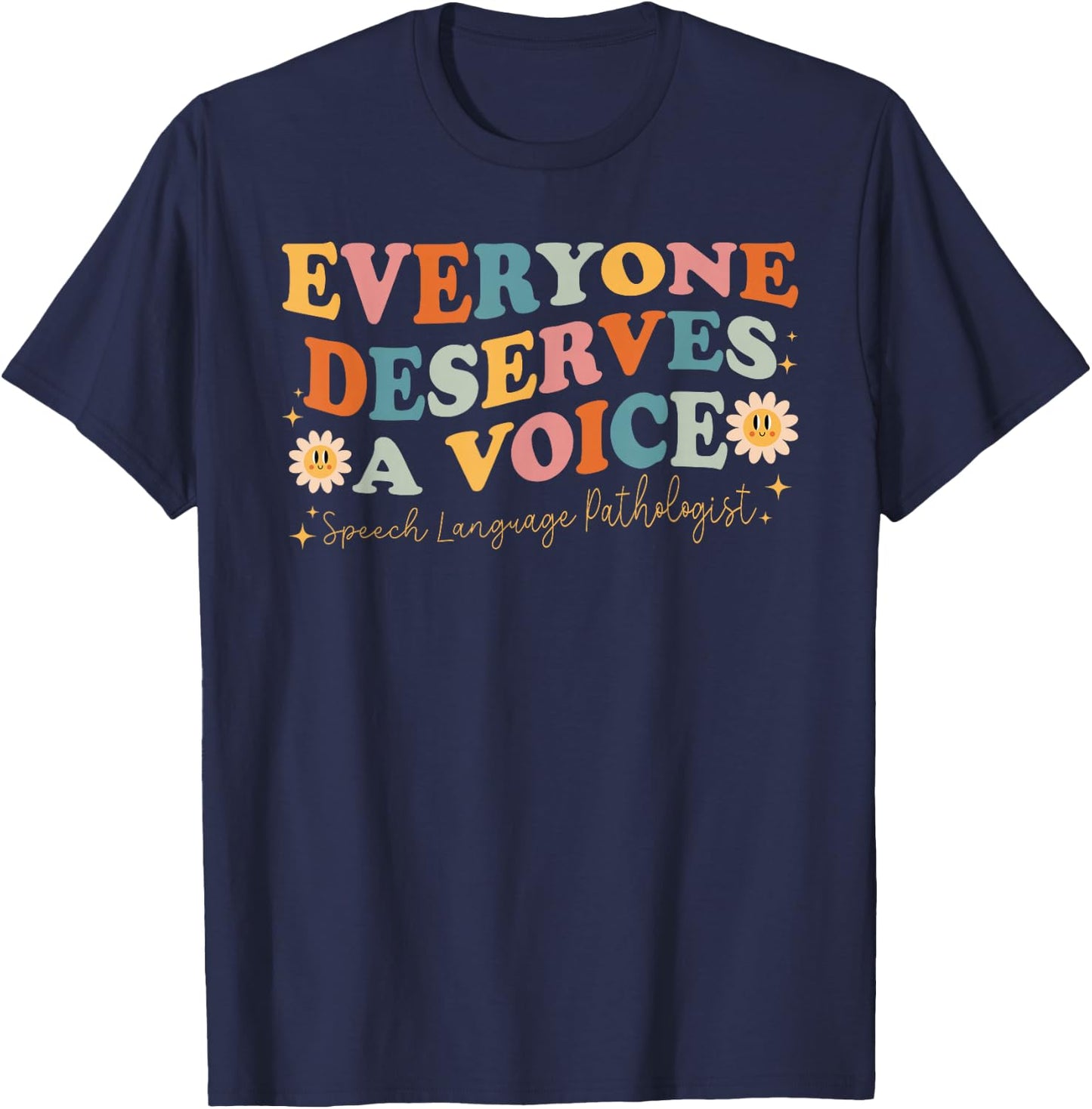 Everyone Deserves Voice Speech Therapy Language Pathologist T-Shirt - T-Shirt | Navy