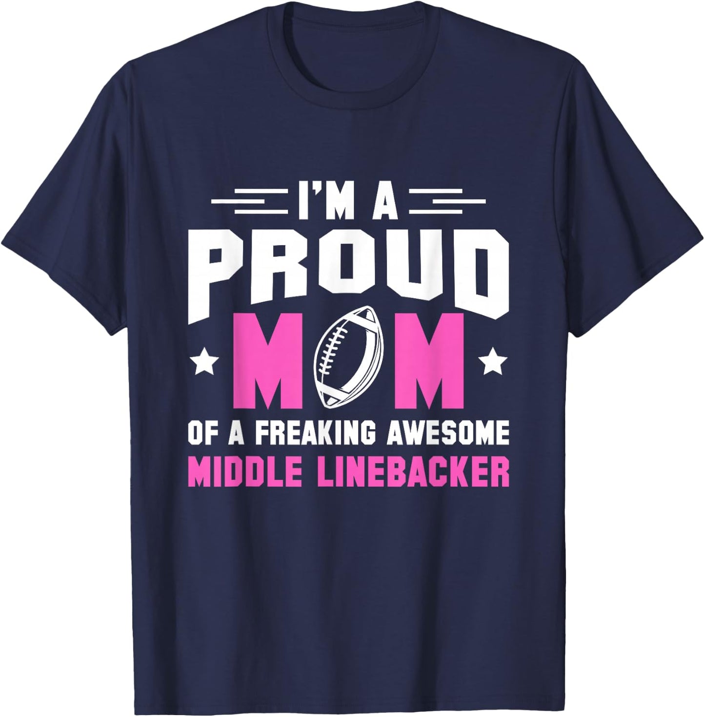 In A Proud Mom Of A Freaking Middle Linebacker Lineman T-Shirt - T-Shirt | Navy
