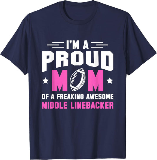 In A Proud Mom Of A Freaking Middle Linebacker Lineman T-Shirt - T-Shirt | Navy