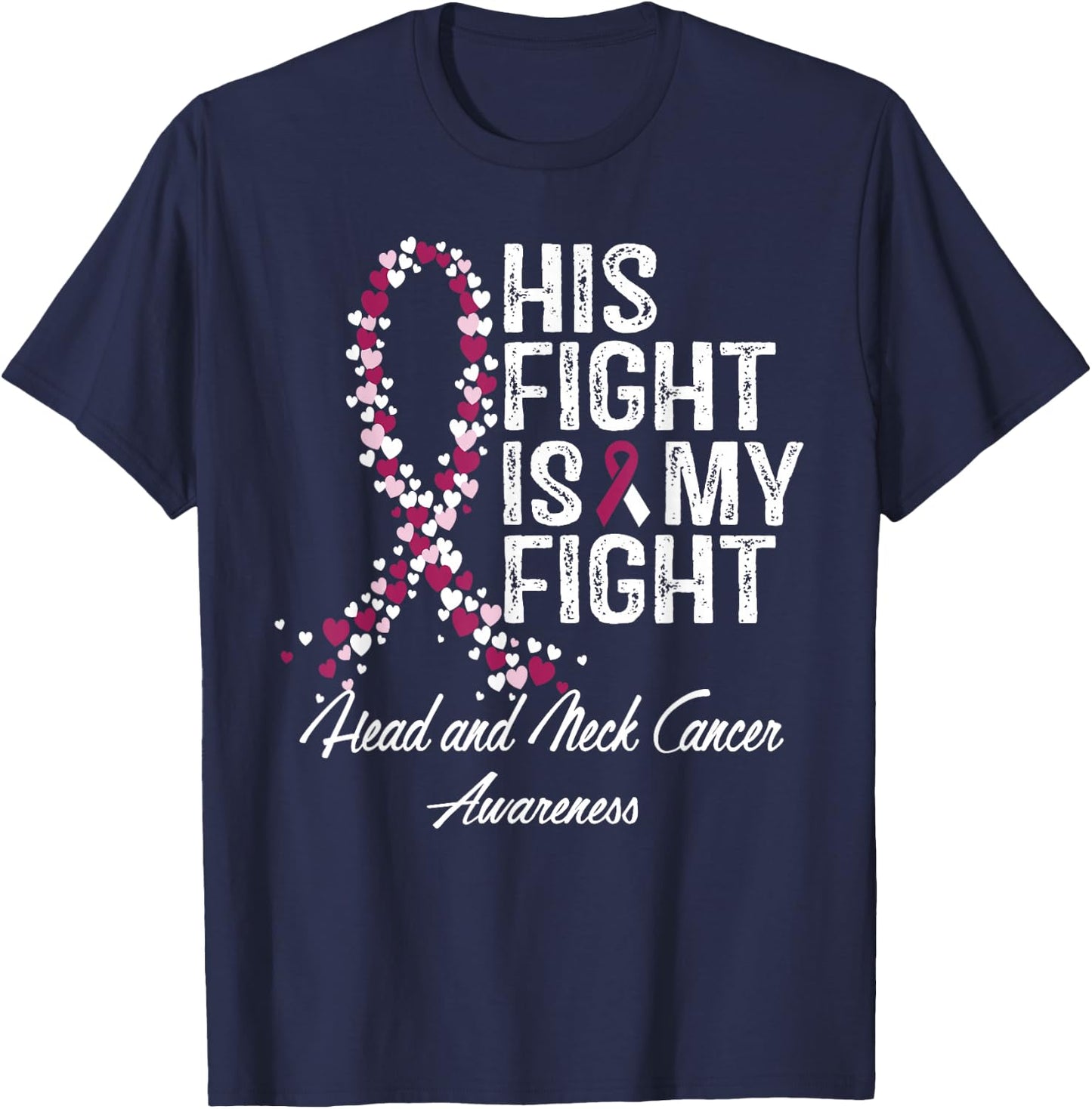 Head and Neck Cancer Awareness His Fight Is My Support T-Shirt - T-Shirt | Navy