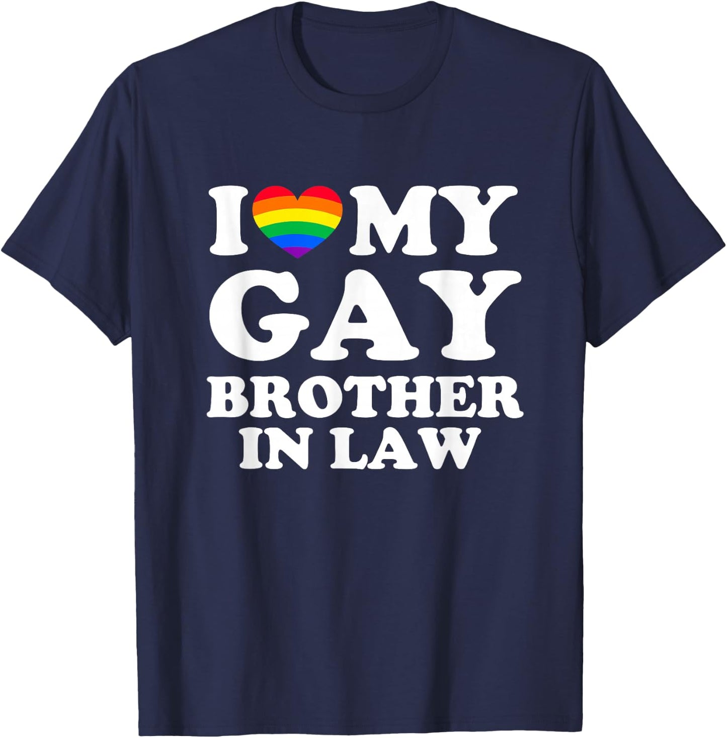 I Love My Gay Brother In Law T-Shirt - T-Shirt | Navy