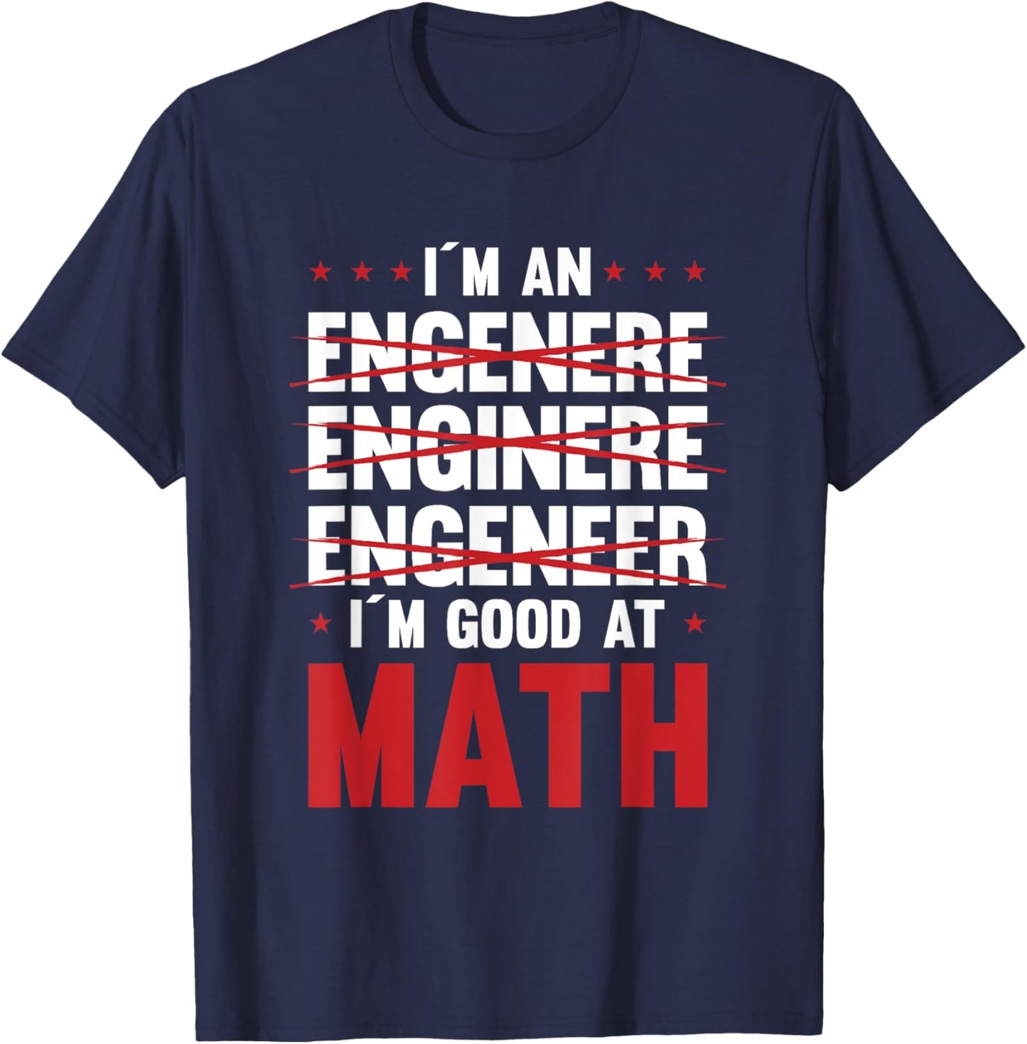 I Am An Engineer I Am Good At Math Motive T-Shirt - T-Shirt | Navy