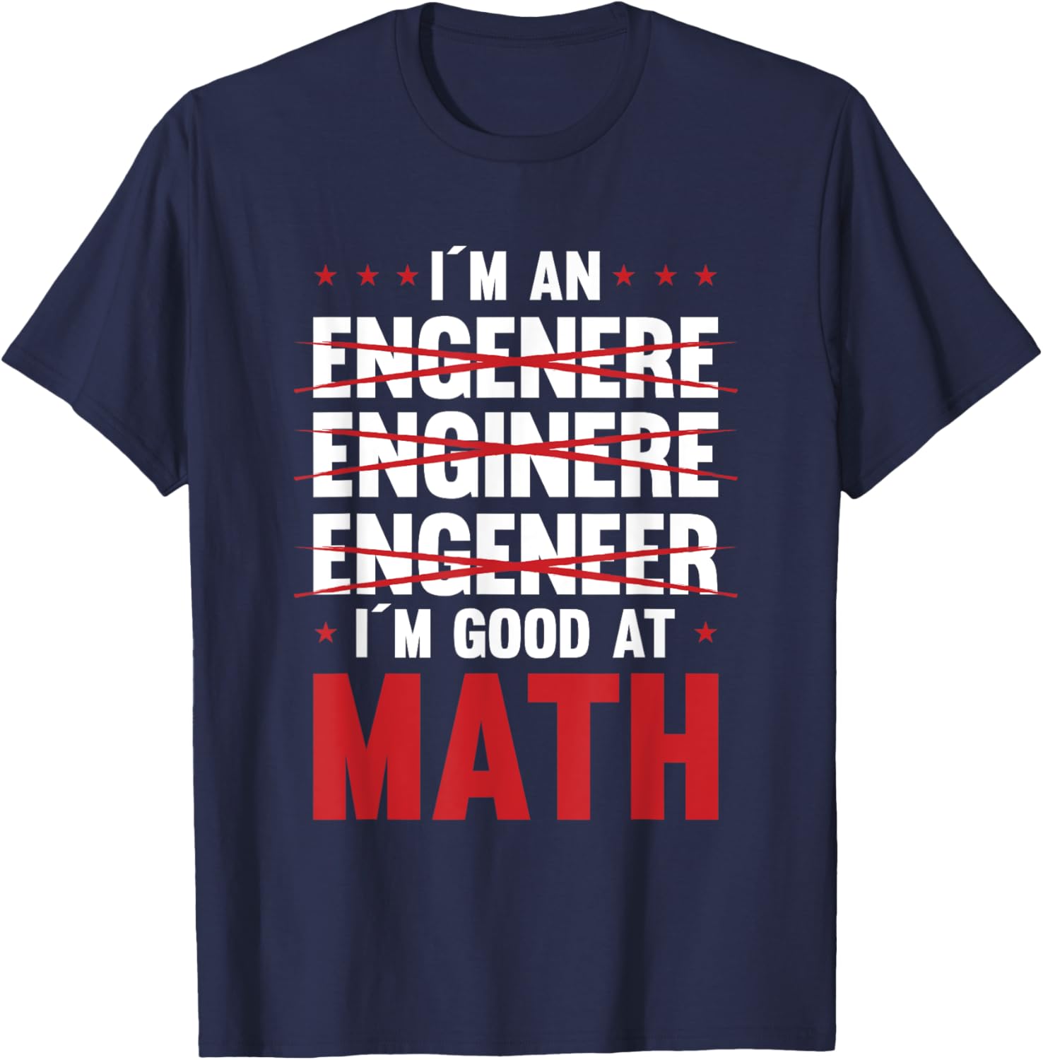 I Am An Engineer I Am Good At Math Motive T-Shirt - T-Shirt | Navy
